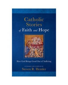 Catholic Stories of Faith and Hope by Steven R. Hemler