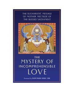 The Mystery of Incomprehensible Love by Dom Mark Kirby, OSB
