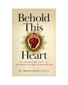 Behold This Heart By Fr. Thomas F. Dailey