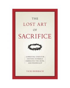 The Lost Art of Sacrifice by Vicki Burbach
