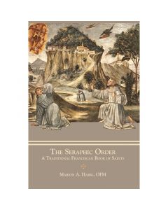 The Seraphic Order by Marion A Habig, OFM