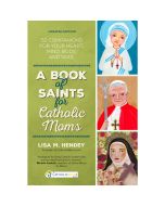 A Book of Saints for Catholic Moms by Lisa M Hendey