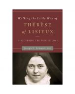 Walking the Little Way of Therese of Lisieux by J F Schmidt