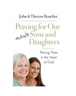 Praying Our Adult Sons & Daughters by John & Therese Boucher
