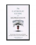 Catholic Guide to Depression by Aaron Kheriaty MD