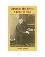Newman the Priest - A Father of Souls by Gerard Skinner