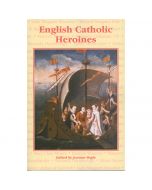 English Catholic Heroines by Joanna Bogle