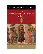 The Transforming Power of Faith by Pope Benedict XVI