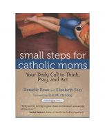 Small Steps for Catholic Moms by Bean and Foss