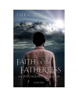Faith of the Fatherless by Paul C Vitz, PHD