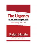 The Urgency of the New Evangelization by Ralph Martin