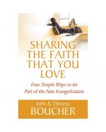 Sharing the Faith that You Love by John and Therese Boucher