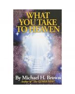 What You Take To Heaven by Michael Brown