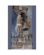 Forgive Us Our Trespasses by Mother Mary Loyola