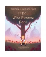 The Story of Saint John Paul II A Boy Who Became Pope
