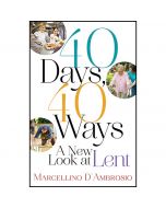 40 Days 40 Ways a New Look at Lent by Marcellino D'Ambrosio