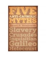 Five Anti-Catholic Myths by Gerard M Verschuuren