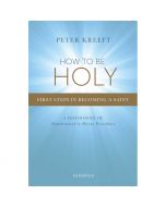 How To Be Holy by Peter Kreeft