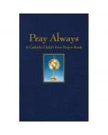 Pray Always - A Catholic Childs First Pray Book