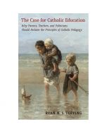 The Case for Catholic Education by Ryan N.S. Topping