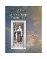 The Visions of Anne Catherine Emmerich - Vol 1