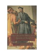 THE LIFE OF ST PHILIP NERI APOSTLE OF ROME