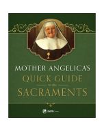 Mother Angelica's Quick Guide To The Sacraments