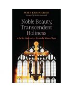 Noble Beauty - Transcendent Holiness by Peter Kwasniewski