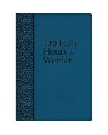 100 Holy Hours For Women by Mother Mary Raphael Lubowidzka