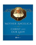 Mother Angelica on Christ and Our Lady