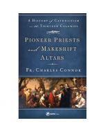 Pioneer Priests And Makeshift Altars by Fr Charles Connor