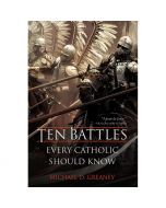 Ten Battles Every Catholic Should Know by Michael Greaney