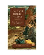 The Last Hours of Jesus by Fr Ralph Gorman