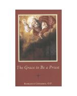 The Grace To Be A Priest by Romanus Cessario, O.P.
