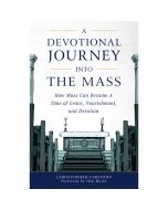 A Devotional Journey Into The Mass by Christopher Carstens