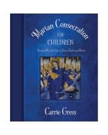 Marian Consecration for Children by Carrie Gress