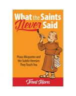 What The Saints Never Said by Trent Horn