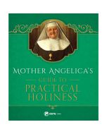 Mother Angelica's Guide To Practical Holiness