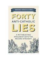 Forty Anti-Catholic Lies by Gerard Verschuuren