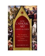 How Catholic Art Saved The Faith by Elizabeth Lev