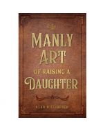 Manly Art Of Raising A Daughter by Alan Migliorato