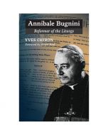 Annibale Bugnini Reformer Of The Liturgy by Yves Chiron