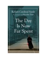 The Day is Now Far Spent by Robert Cardinal Sarah
