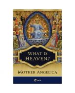 What Is Heaven? by Mother Angelica