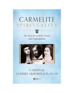 Carmelite Spirituality by Cardnial Anders Arborelius, O.C.D.