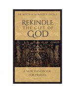 Rekindle the Gift of God by Fr. Roch A. Kereszty