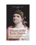 Villains of the Early Church by Mike Aquilina