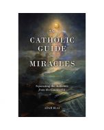 The Catholic Guide to Miracles by Adam Blai