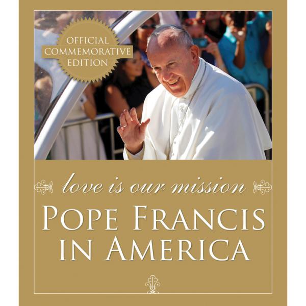 Love Is Our Mission; Pope Francis in America