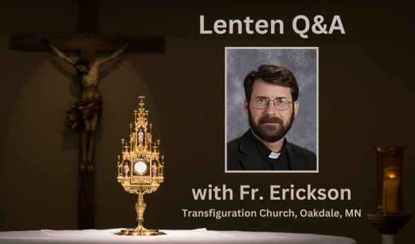 Lenten Interview - Q&A with Fr. Erickson of Transfiguration